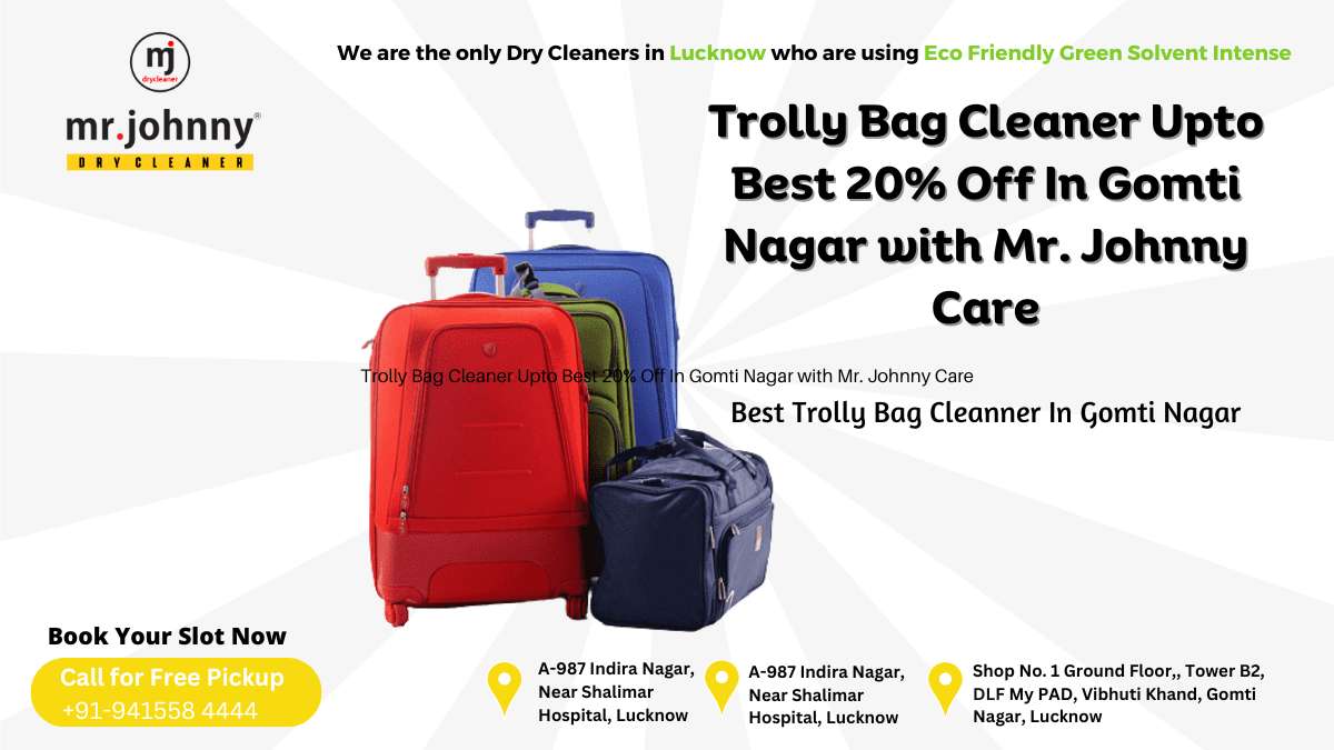 Trolly Bag Cleaner Upto Best 20% Off In Gomti Nagar with Mr. Johnny Care