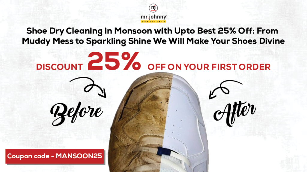 Shoe Dry Cleaning in Monsoon with Upto Best 25% Off: From Muddy Mess to Sparkling Shine We Will Make Your Shoes Divine