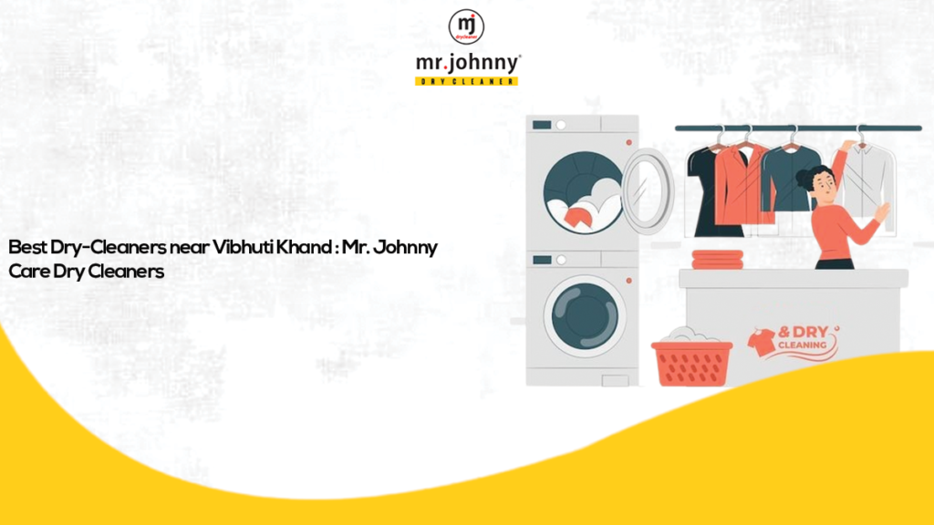 Best Dry-Cleaners near Vibhuti Khand: Mr. Johnny Care Dry Cleaners