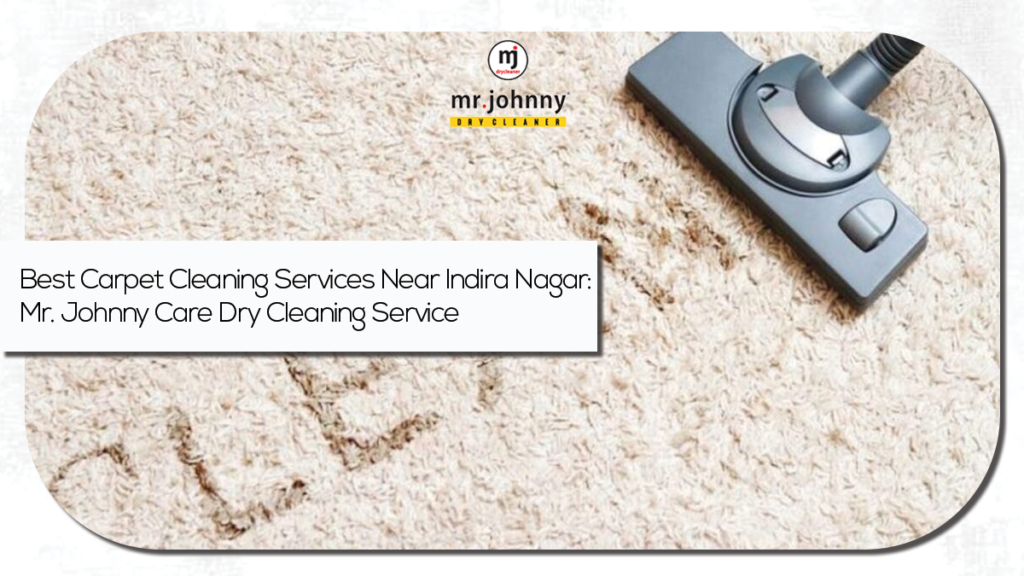 Best Carpet Cleaning Services Near Indira Nagar: Mr. Johnny Care Dry Cleaning Service