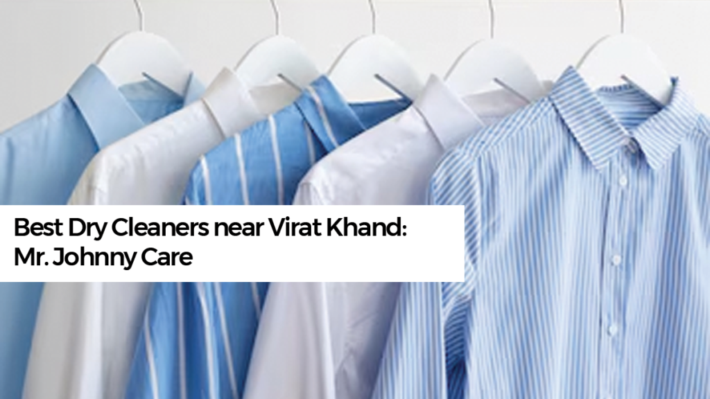 Best Dry Cleaners near Viraj Khand: Mr. Johnny Care