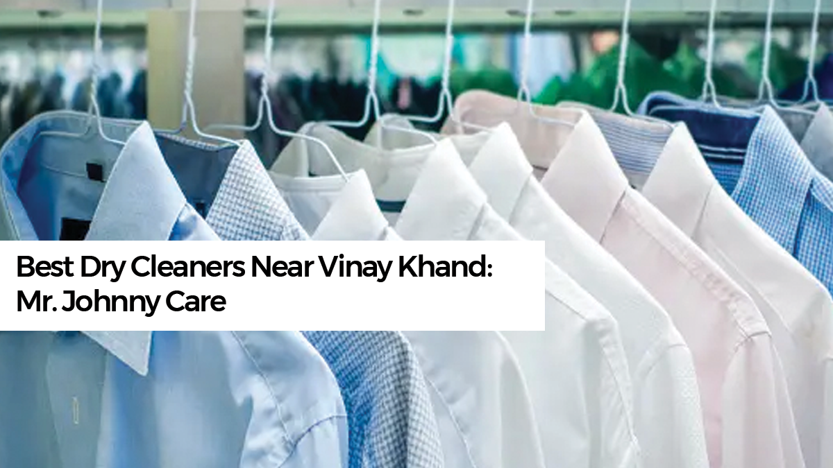 Best Dry Cleaners Near Vinay Khand: Mr. Johnny Care