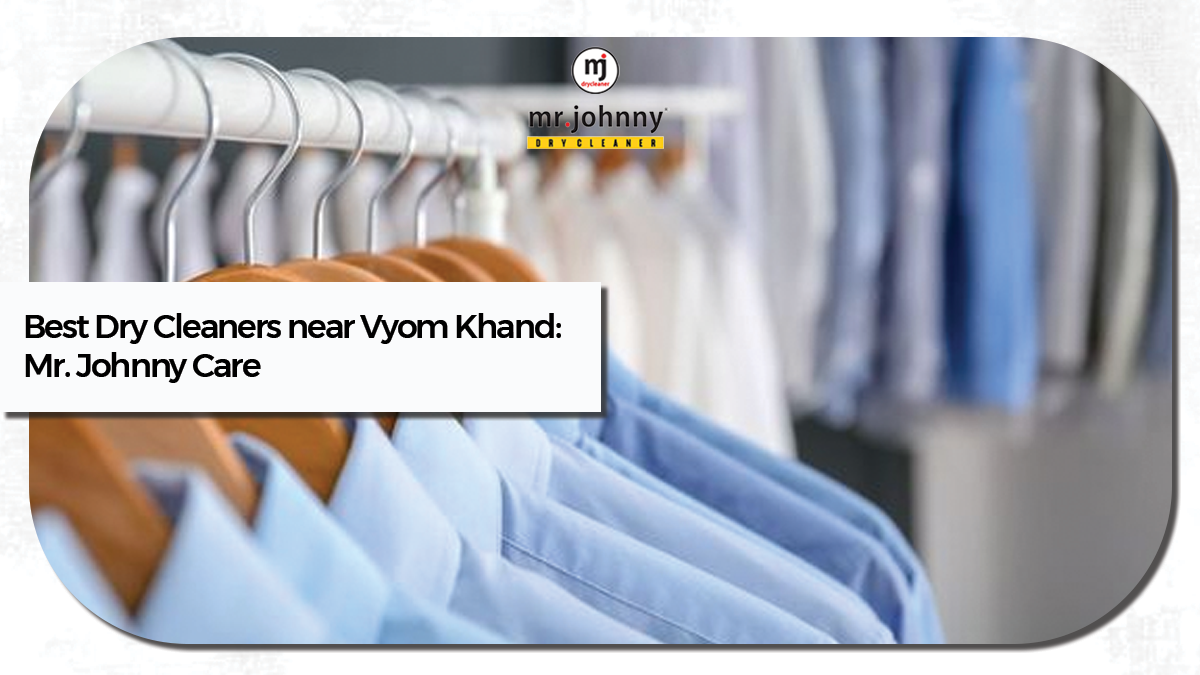 Best Dry Cleaners near Vyom Khand: Mr. Johnny Care