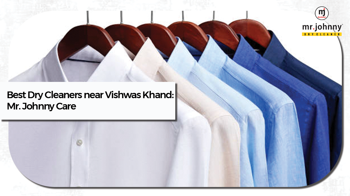 Best Dry Cleaners near Vishwas Khand: Mr. Johnny Care