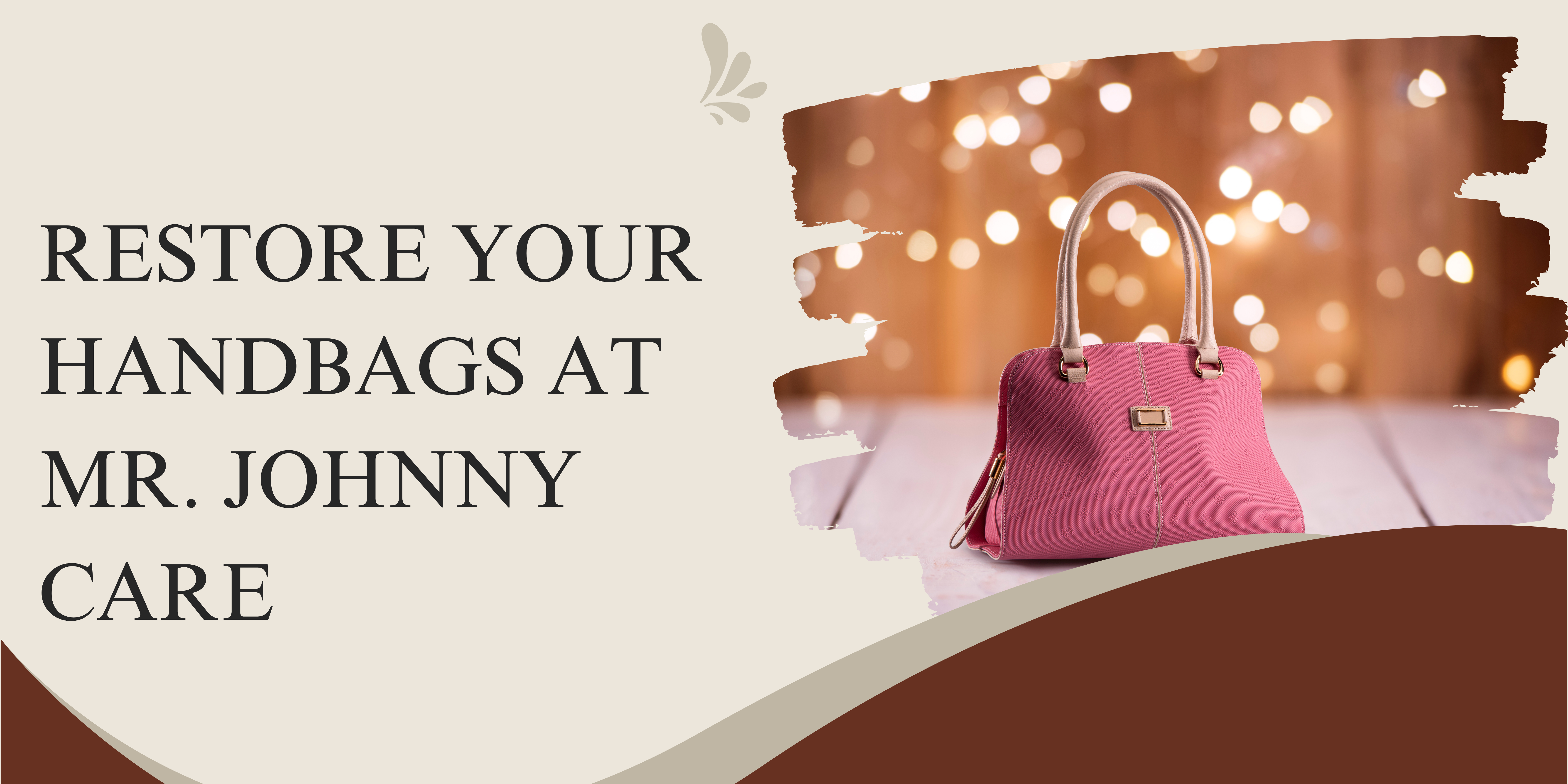 RESTORE YOUR HANDBAGS AT MR. JOHNNY CARE