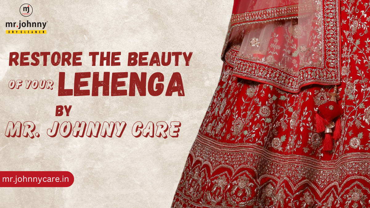 RESTORE THE BEAUTY YOUR LEHENGA BY MR. JOHNNY CARE