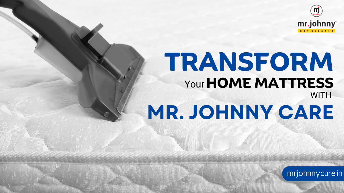 TRANSFORM YOUR HOME MATTRESS WITH MR. JOHNNY CARE