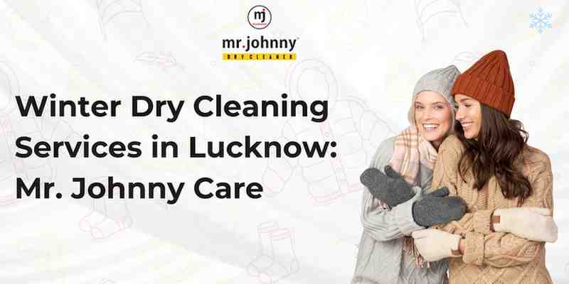 Best Winter Dry Cleaning Services in Lucknow: Mr. Johnny Care