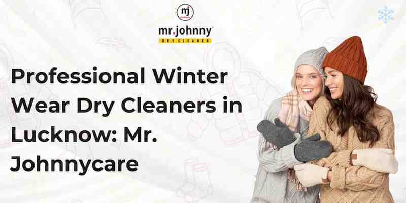 Professional Winter Wear Dry Cleaners in Lucknow: Mr. Johnnycare