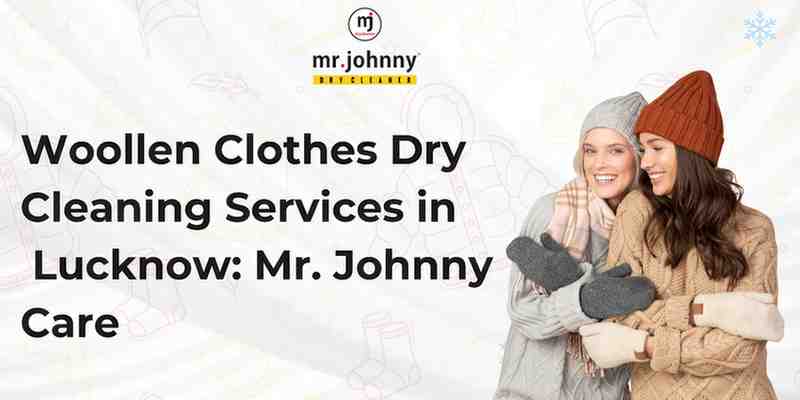 Best Woollen Clothes Dry Cleaning Services in Lucknow: Mr. Johnny Care