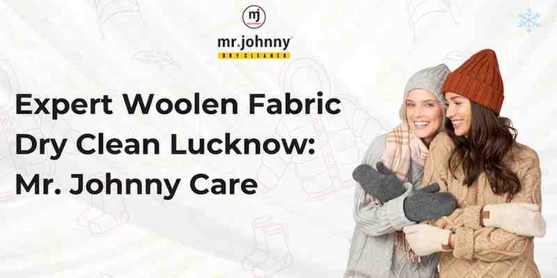 Expert Woolen Fabric Dry Clean Lucknow: Mr. Johnny Care