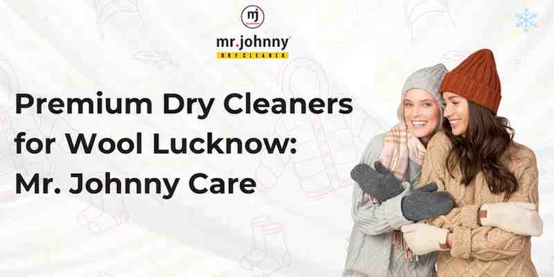 Premium Dry Cleaners for Wool Lucknow: Mr. Johnny Care