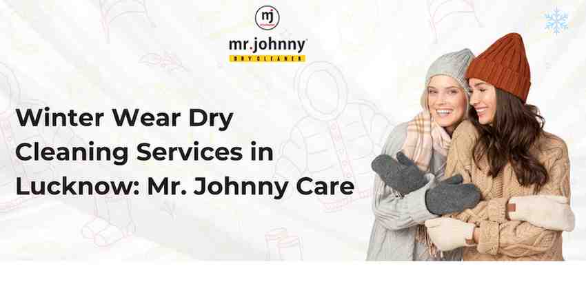 Best Winter Wear Dry Cleaning Services in Lucknow: Mr. Johnny Care