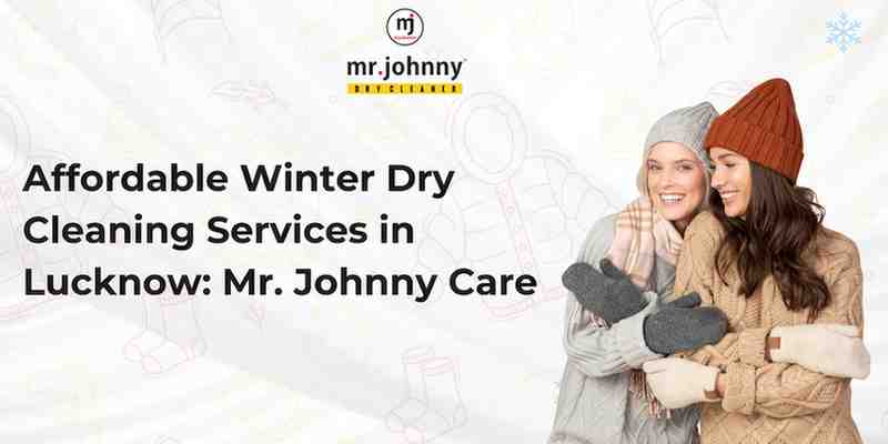 Affordable Winter Dry Cleaning Services in Lucknow: Mr. Johnny Care