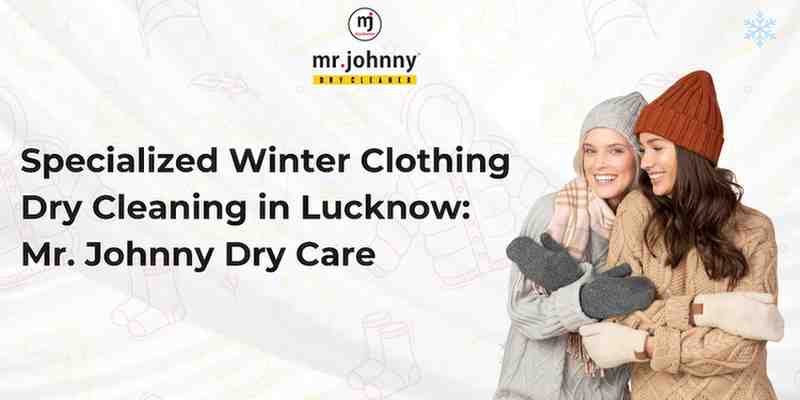 Specialized Winter Clothing Dry Cleaning in Lucknow: Mr. Johnny Care