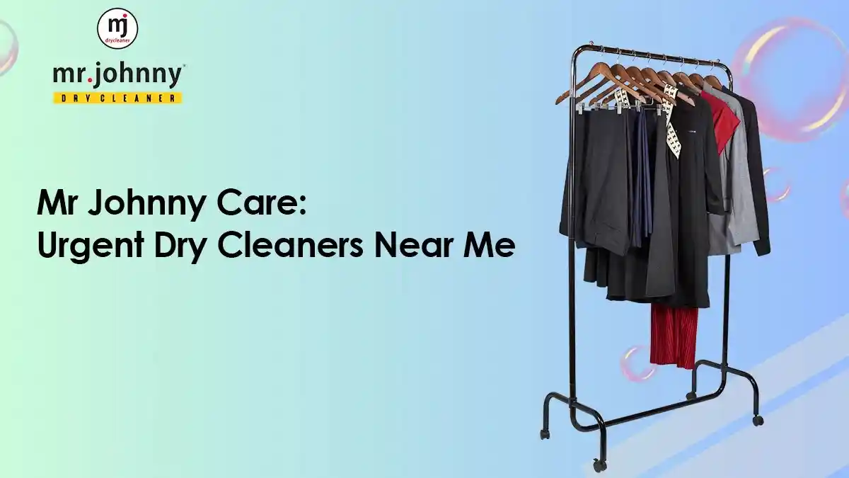 Mr Johnny Care: Urgent Dry Cleaners Near Me